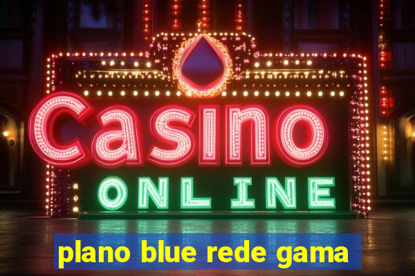 plano blue rede gama